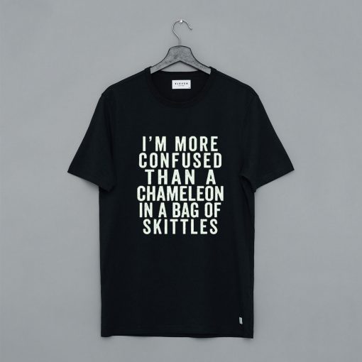 I'm more confused than a chameleon in a bag T-Shirt pu