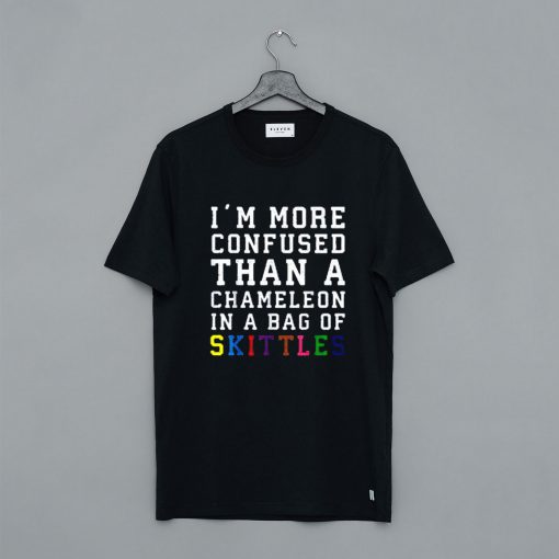 I'm more confused than a chameleon in a bag of skittles T-Shirt pu