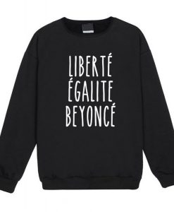 Liberte Egalite Beyonce Sweatshirt (GPMU)