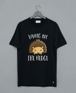 Living On The Hedge T-Shirt pu