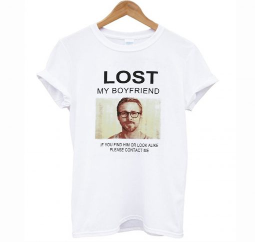 Lost My Boyfriend Ryan Gosling T Shirt (GPMU)