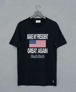 Make My President Great Again T-Shirt pu