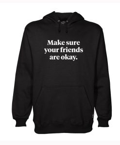 Make Sure Your Friends Are Okay Hoodie (GPMU)