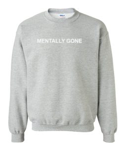 Mentally Gone Sweatshirt KM