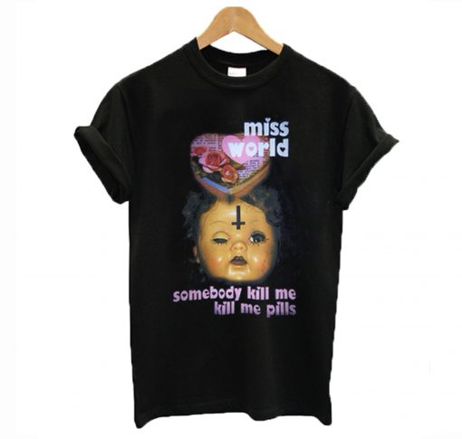 Miss World Somebody Kill Me Please T-Shirt (GPMU)