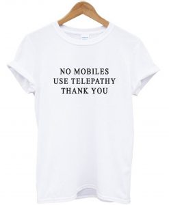 No Mobiles Use Telepathy T-Shirt (GPMU)