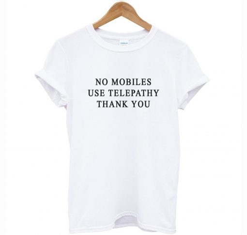 No Mobiles Use Telepathy T-Shirt (GPMU)