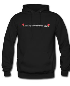 Nothing’s Better Than You Hoodie (GPMU)