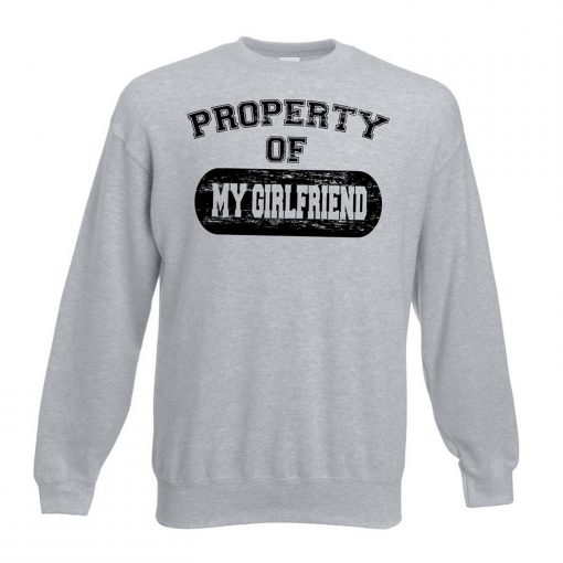 Property Of My GIRLFRIEND Sweatshirt (GPMU)