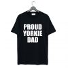 Proud Yorkie Dad T-Shirt (GPMU)