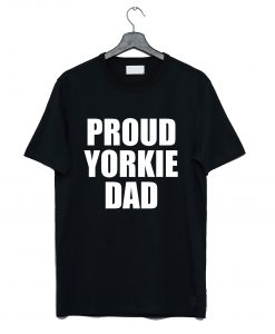 Proud Yorkie Dad T-Shirt (GPMU)