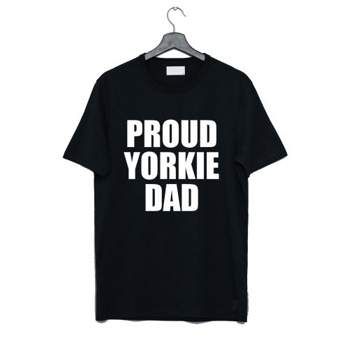 Proud Yorkie Dad T-Shirt (GPMU)