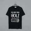 Sambosa Holz Ich und mein Holz Herren T Shirt (GPMU)