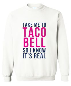 Take Me To Taco Bell Sweatshirt (GPMU)