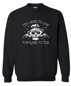 Too Weird To Live Too Rare To Die Sweatshirt (GPMU)