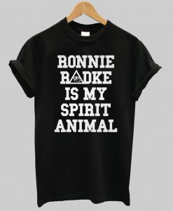 ronnie radke is my spirit animal t shirt (GPMU)