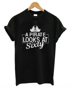 A Pirate Looks At Sixty T Shirt (GPMU)