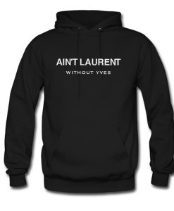 Ain’t Laurent Without Yves Hoodie (GPMU)