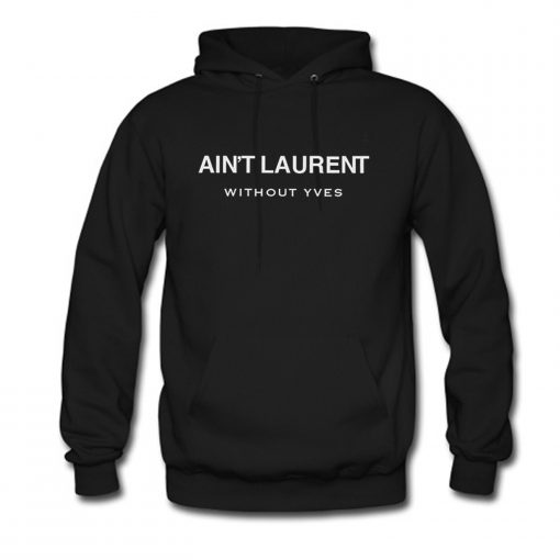 Ain’t Laurent Without Yves Hoodie (GPMU)