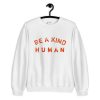 Be A Kind Human Sweatshirt PU27