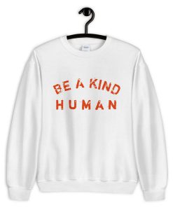 Be A Kind Human Sweatshirt PU27