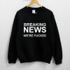 Breaking News We're Fucked Sweatshirt PU27