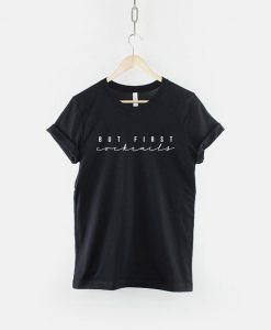 But First Cocktails T-Shirt PU27