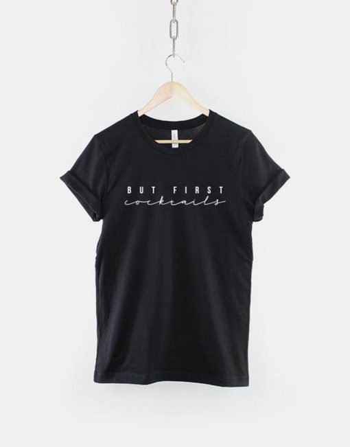 But First Cocktails T-Shirt PU27