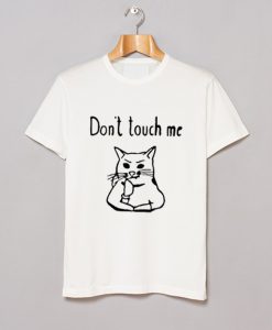 Cat Dont Touch Me T Shirt (GPMU)