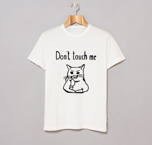 Cat Dont Touch Me T Shirt (GPMU)