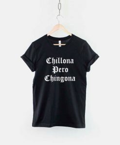 Chillona Pero Chingona T-shirt PU27