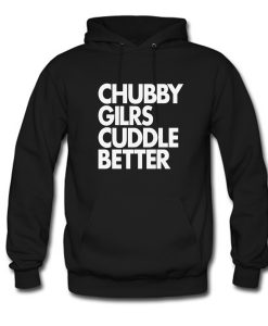 Chubby Girls Cuddle Better Hoodie (GPMU)