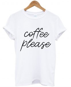 Coffee Please T Shirt (GPMU)