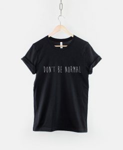 Don't Be Normal T-Shirt PU27