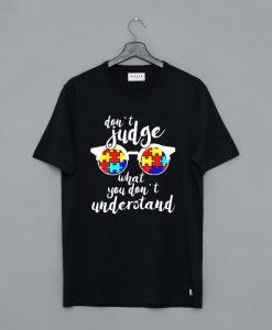Don’t judge what you don’t T Shirt (GPMU)