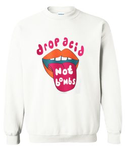 Drop Acid Not Bombs Sweatshirt (GPMU)