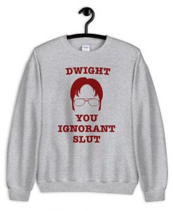 Dwight You Ignorant Slut Sweatshirt PU27