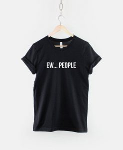 Ew... People T-Shirt PU27