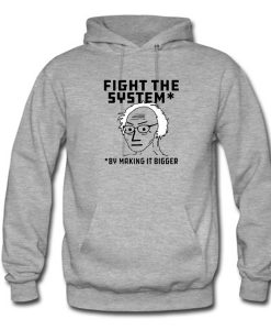 Fight The System By Making It Bigger Hoodie (GPMU)