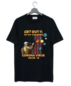 Get Out Of My Country Corona Virus T Shirt (GPMU)