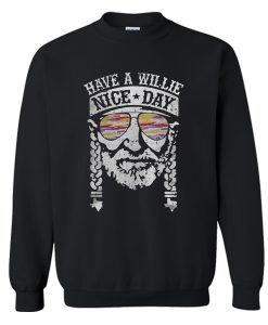 Have A Willie Nice Day Willie Nelson Sweatshirt (GPMU)