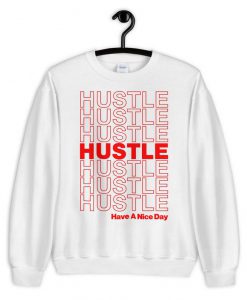 Hustle Have A Nice Day Sweatshirt PU27