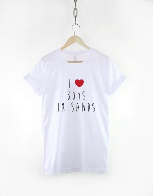 I Love Boys In Bands T-Shirt PU27