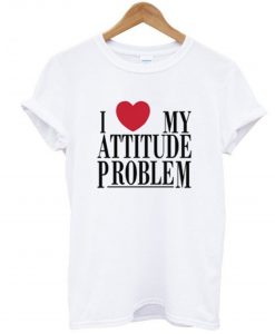 I Love My Attitude Problem T Shirt (GPMU)