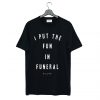 I put the fun in funeral killstar T Shirt (GPMU)