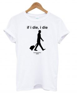If I Die I Die Coronacation 2020 T shirt (GPMU)