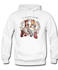 I’ve Seen Some Weird Shit Alice and Dorothy Hoodie (GPMU)