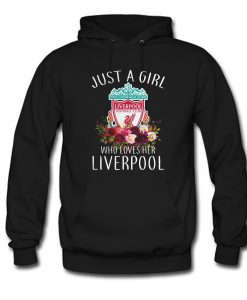 Just A Girl Who Loves Her Liverpool Hoodie (GPMU)