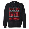 KILL GOD, KILL YOUR MOM & DAD, KILL YOURSELF Sweatshirt (GPMU)