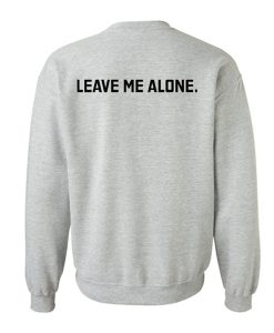 Leave Me Alone Sweatshirt (GPMU)